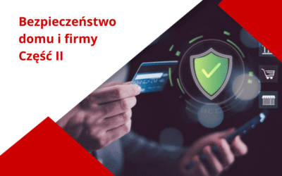 Bezpieczeństwo domu i firmy – jak o nie zadbać? Część 2